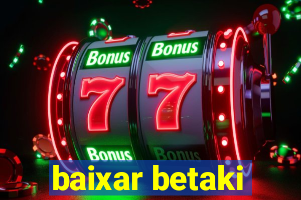 baixar betaki